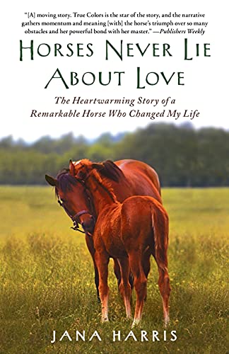 Beispielbild fr Horses Never Lie about Love: The Heartwarming Story of a Remarkable Horse Who Changed My Life zum Verkauf von AwesomeBooks
