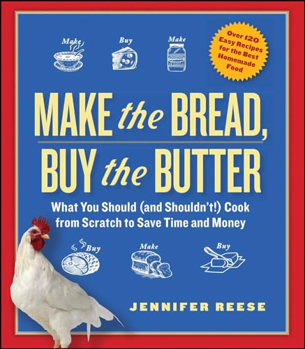 9781451605884: Make the Bread, Buy the Butter: What You Should (and Shouldn't) Cook from Scratch to Save Time and Money