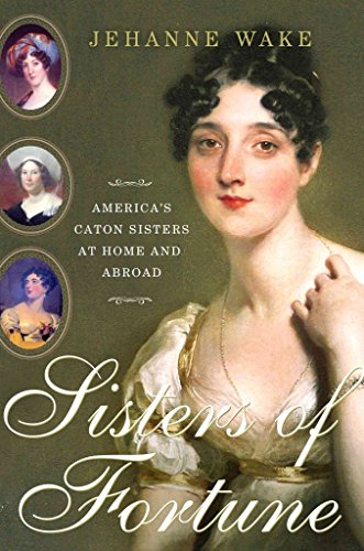 Beispielbild fr Sisters of Fortune: America's Caton Sisters at Home and Abroad zum Verkauf von The Maryland Book Bank