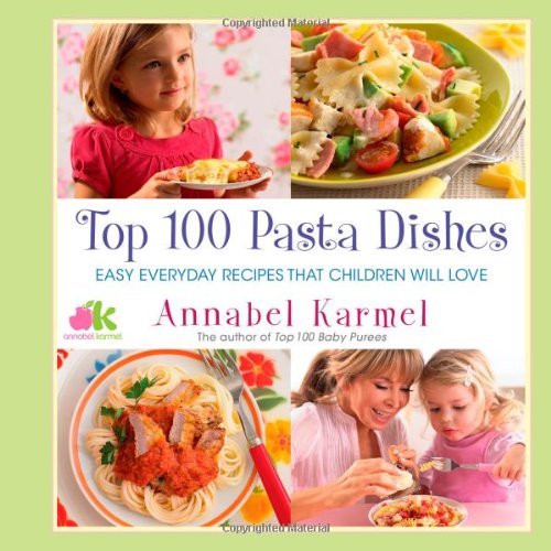 9781451607918: Top 100 pasta dishes: Easy Everyday Recipes That Children Will Love