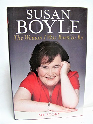 The Woman I Was Born to Be: My Story Autobiography by Susan Boyle