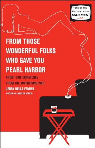 

From Those Wonderful Folks Who Gave You Pearl Harbor: Front-Line Dispatches from the Advertising War [signed]