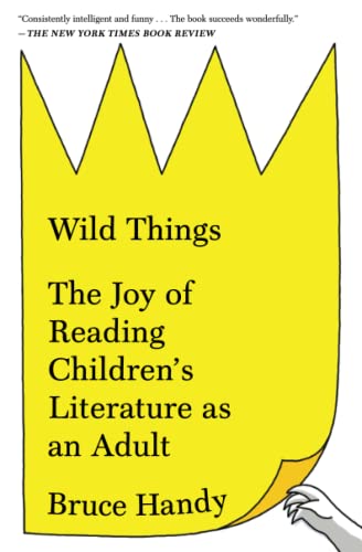 Stock image for Wild Things: The Joy of Reading Childrens Literature as an Adult for sale by Goodwill of Colorado