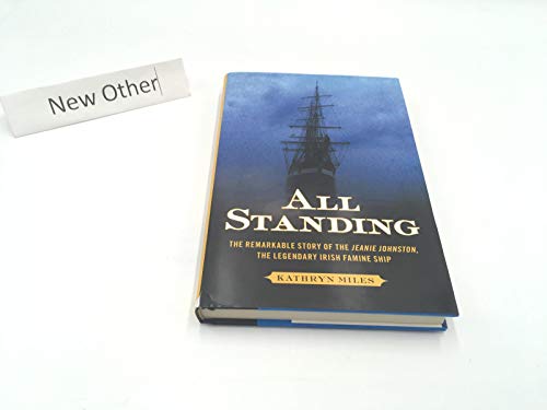 All Standing: The Remarkable Story of the Jeanie Johnston, The Legendary Irish Famine Ship