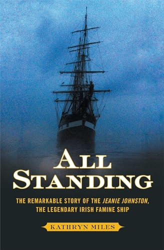 All Standing: The Remarkable Story of the Jeanie Johnston, The Legendary Irish Famine Ship