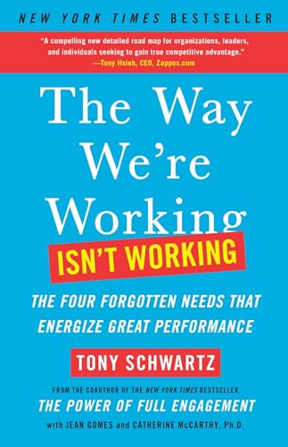 The Way We're Working Isn't Working: The Four Forgotten Needs That Energize Great Performance (9781451610260) by Tony Schwartz; Jean Gomes; Catherine McCarthy