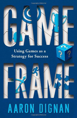 Stock image for Game Frame : Using Games as a Strategy for Success for sale by Better World Books