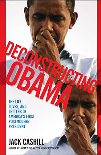 Stock image for Deconstructing Obama: The Life, Loves, and Letters of America's First Postmodern President for sale by Wonder Book