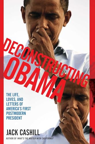 Stock image for Deconstructing Obama: The Life, Loves, and Letters of America's First Postmodern President for sale by Blindpig Books