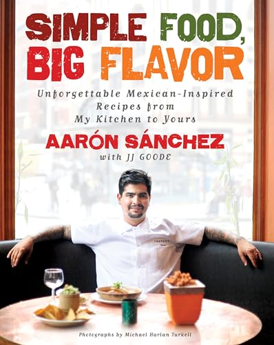 Beispielbild fr Simple Food, Big Flavor: Unforgettable Mexican-Inspired Recipes from My Kitchen to Yours zum Verkauf von SecondSale
