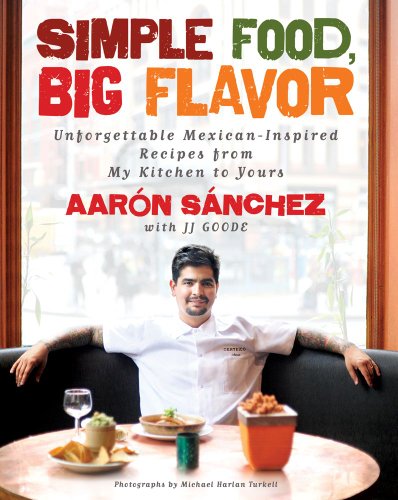 Stock image for Simple Food, Big Flavor: Unforgettable Mexican-inspired Recipes from My Kitchen to Yours for sale by Revaluation Books