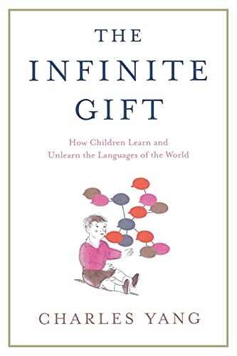 Stock image for The Infinite Gift: How Children Learn and Unlearn the Languages of th for sale by WorldofBooks