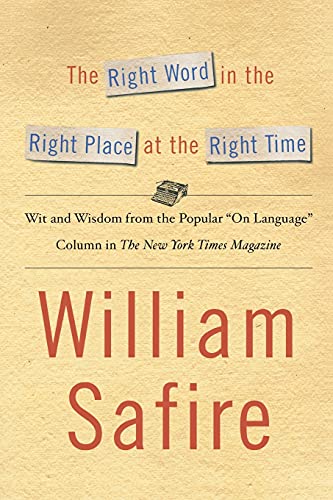 The Right Word in the Right Place at the Right Time: Wit and Wisdom from the Popular "On Language" Colu (9781451613612) by Safire, William