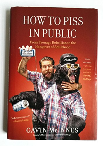 9781451614176: How to Piss in Public: From Teenage Rebellion to the Hangover of Adulthood