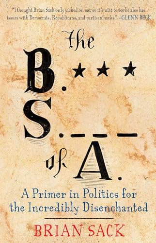Stock image for The B.S. of A.: A Primer in Politics for the Incredibly Disenchanted for sale by Lucky's Textbooks