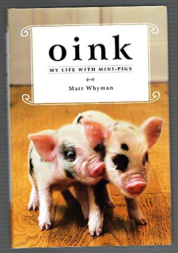 Beispielbild fr Oink : My Life with Mini-Pigs zum Verkauf von Better World Books