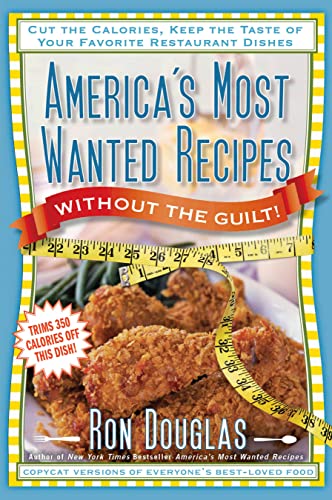 Beispielbild fr America's Most Wanted Recipes Without the Guilt: Cut the Calories, Keep the Taste of Your Favorite Restaurant Dishes (America's Most Wanted Recipes Series) zum Verkauf von SecondSale