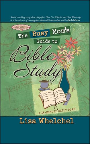 The Busy Mom's Guide to Bible Study (9781451623772) by Whelchel, Lisa