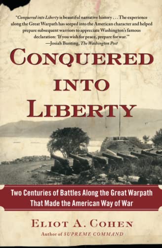 Beispielbild fr Conquered into Liberty: Two Centuries of Battles along the Great Warpath that Made the American Way of War zum Verkauf von Wonder Book