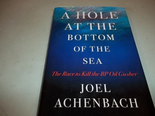 Stock image for A Hole at the Bottom of the Sea : The Race to Kill the BP Oil Gusher for sale by Better World Books: West