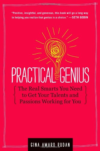 9781451626049: Practical Genius: The Real Smarts You Need to Get Your Talents and Passion Working for You
