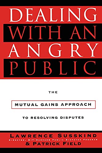 Beispielbild fr Dealing with an Angry Public: The Mutual Gains Approach To Resolving Disputes zum Verkauf von BooksRun