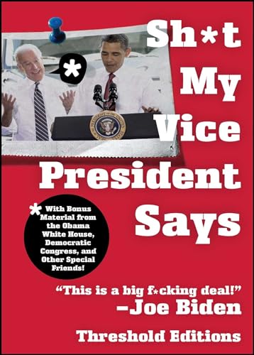 Beispielbild fr Sh*t My Vice-President Says : With Bonus Material from the Obama White House, Democratic Congress, and Other Special Friends! zum Verkauf von Better World Books