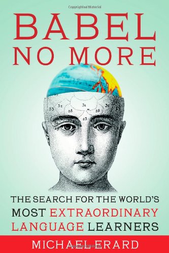 Stock image for Babel No More: The Search for the World's Most Extraordinary Language Learners Erard, Michael for sale by Aragon Books Canada