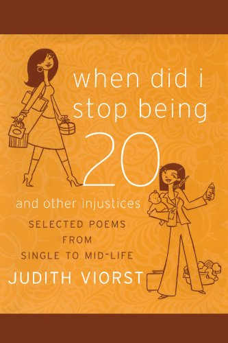 Imagen de archivo de When Did I Stop Being Twenty: And Other Injustices (Judith Viorst's Decades) a la venta por Irish Booksellers