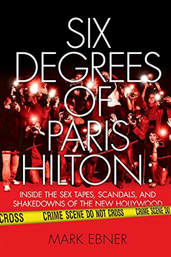 9781451631753: Six Degrees of Paris Hilton: Inside the Sex Tapes, Scandals, and Shakedowns of the New Hollywood