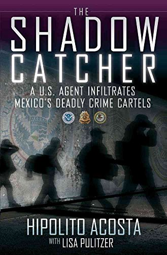 9781451632873: The Shadow Catcher: A U.S. Agent Infiltrates Mexico's Deadly Crime Cartels