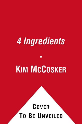 Imagen de archivo de 4 Ingredients : More Than 400 Quick, Easy, and Delicious Recipes Using 4 or Fewer Ingredients a la venta por Better World Books