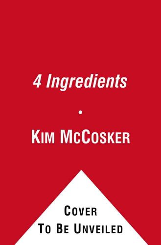 Stock image for 4 Ingredients : More Than 400 Quick, Easy, and Delicious Recipes Using 4 or Fewer Ingredients for sale by Better World Books