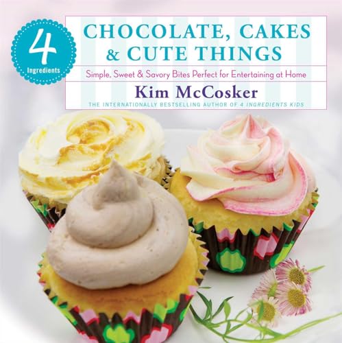 Beispielbild fr 4 Ingredients Chocolate, Cakes and Cute Things : Simple, Sweet and Savory Bites Perfect for Entertaining at Home zum Verkauf von Better World Books