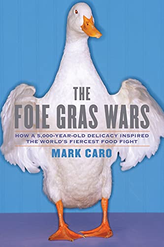 Stock image for The Foie Gras Wars: How a 5,000-Year-Old Delicacy Inspired the World's for sale by ThriftBooks-Atlanta