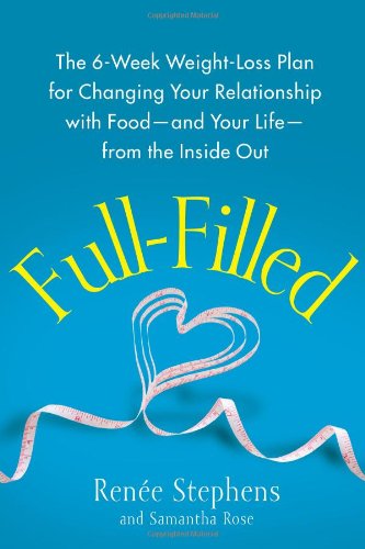 9781451641219: Full-Filled: The 6-Week Weight Loss Plan for Changing Your Relationship With Food--and Your Life--from the Inside Out