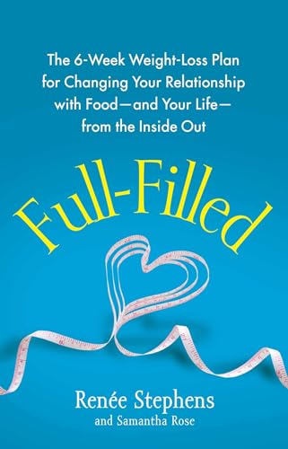 9781451641226: Full-Filled: The 6-Week Weight-Loss Plan for Changing Your Relationship with Food-and Your Life-from the Inside Out