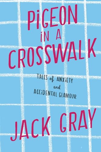 9781451641356: Pigeon in a Crosswalk: Tales of Anxiety and Accidental Glamour