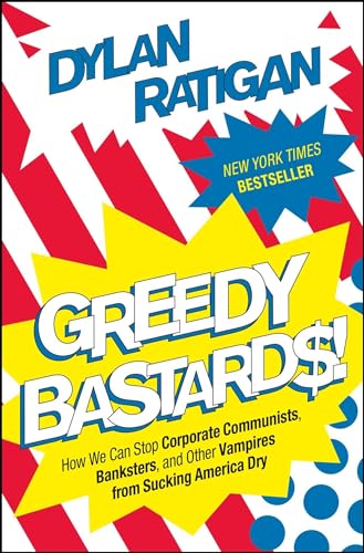 9781451642230: Greedy Bastards: How We Can Stop Corporate Communists, Banksters, and Other Vampires from Sucking America Dry