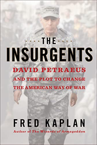 Stock image for The Insurgents: David Petraeus and the Plot to Change the American Way of War for sale by Open Books
