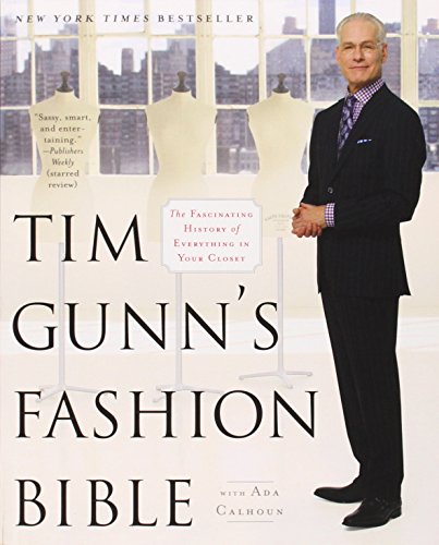 Stock image for Tim Gunn's Fashion Bible: The Fascinating History of Everything in Your Closet for sale by ZBK Books
