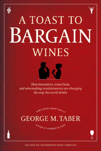 Beispielbild fr A Toast to Bargain Wines : How Innovators, Iconoclasts, and Winemaking Revolutionaries Are Changing the Way the World Drinks zum Verkauf von Better World Books