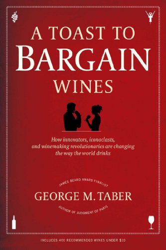 Stock image for A Toast to Bargain Wines: How Innovators, Iconoclasts, and Winemaking Revolutionaries Are Changing the Way the World Drinks for sale by More Than Words