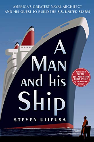 Stock image for A Man and His Ship: Americas Greatest Naval Architect and His Quest to Build the S.S. United States for sale by KuleliBooks