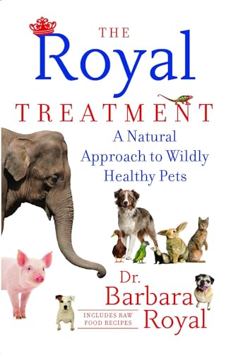 Stock image for The Royal Treatment: A Natural Approach to Wildly Healthy Pets for sale by SecondSale