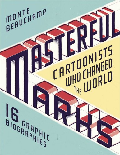 Masterful Marks: Cartoonists Who Changed the World: 16 Graphic Biographies