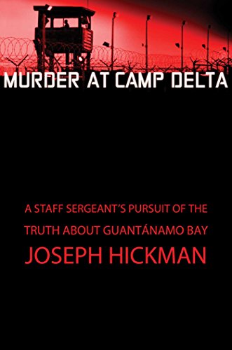 Murder at Camp Delta: A Staff Sergeant's Pursuit of the Truth About Guantanamo Bay