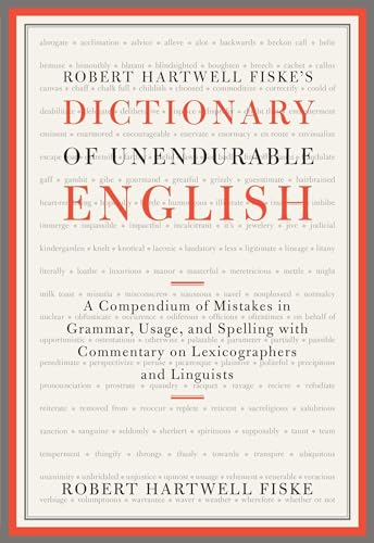 Imagen de archivo de Robert Hartwell Fiske's Dictionary of Unendurable English : A Compendium of Mistakes in Grammar, Usage, and Spelling with Commentary on Lexicographers and Linguists a la venta por Better World Books