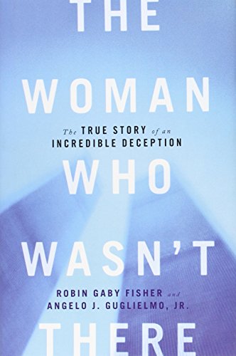 Imagen de archivo de The Woman Who Wasn't There: The True Story of an Incredible Deception a la venta por BooksRun