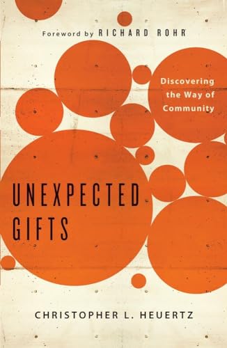 Unexpected Gifts: Discovering the Way of Community (9781451652260) by Heuertz, Christopher L